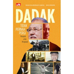 Dadak Tidak Pernah Pergi: Mengabdi untuk Mengabadi Dadak Tidak Pernah Pergi: Mengabdi untuk Mengabadi
