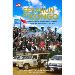 Setahun di Kongo: Kisah Penugasan Wanita TNI AD Pertama dalam Misi Perdamaian Dunia PBB Setahun di Kongo: Kisah Penugasan Wanita TNI AD Pertama dalam Misi Perdamaian Dunia PBB