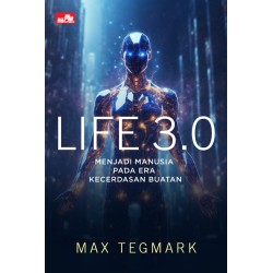 Life 3.0 Menjadi Manusia pada Era Kecerdasan Buatan Life 3.0 Menjadi Manusia pada Era Kecerdasan Buatan
