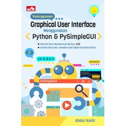 Pemrograman Graphical User Interface Menggunakan Python & PySimpleGUI Pemrograman Graphical User Interface Menggunakan Python & PySimpleGUI