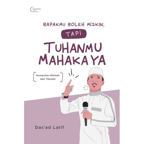 Bapakmu Boleh Miskin, tapi Tuhanmu Mahakaya; Kumpulan Hikmah dari Tausiah