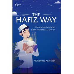 The Hafiz Way; Menemukan Keindahan dalam Menghafal Al-Qur`an The Hafiz Way; Menemukan Keindahan dalam Menghafal Al-Qur`an