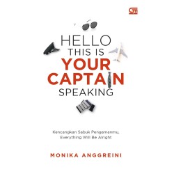 Hello, This Is Your Captain Speaking : Kencangkan Sabuk Pengamanmu, Everything Will Be Alright Hello, This Is Your Captain Speaking : Kencangkan Sabuk Pengamanmu, Everything Will Be Alright