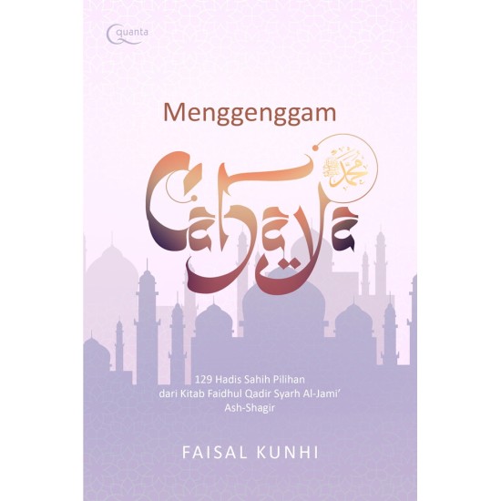 Menggenggam Cahaya: 129 Hadis Sahih Pilihan dari Kitab Faidhul Qadir Syarh Al-Jami Ash-Shagir