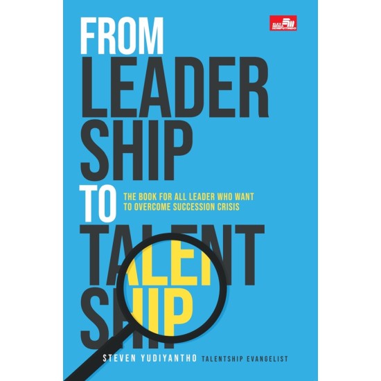 From Leadership to Talentship: The Book for All Leader who Want to Overcome Succession Crisis