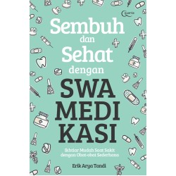 Sembuh dan Sehat dangan Swamedikasi (Ikhtiar Mudah Saat Sakit dengan Obat-obat Sederhana) Sembuh dan Sehat dangan Swamedikasi (Ikhtiar Mudah Saat Sakit dengan Obat-obat Sederhana)