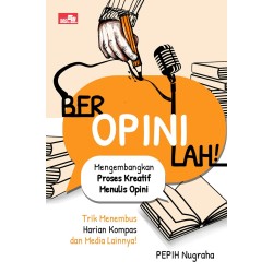 BEROPINILAH!: Mengembangkan Proses Kreatif Menulis Opini BEROPINILAH!: Mengembangkan Proses Kreatif Menulis Opini