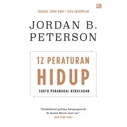 12 Peraturan Hidup: Suatu Penangkal Kekacauan 12 Peraturan Hidup: Suatu Penangkal Kekacauan
