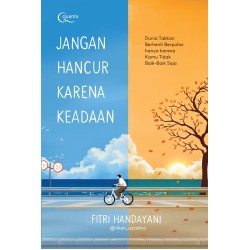 JANGAN HANCUR KARENA KEADAAN (DUNIA TAKKAN BERHENTI BERPUTAR HANYA KARENA KAMU TIDAK BAIK-BAIK SAJA) JANGAN HANCUR KARENA KEADAAN (DUNIA TAKKAN BERHENTI BERPUTAR HANYA KARENA KAMU TIDAK BAIK-BAIK SAJA)