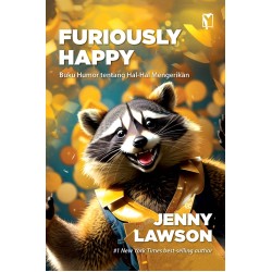 FURIOUSLY HAPPY: BUKU HUMOR TENTANG HAL-HAL MENGERIKAN FURIOUSLY HAPPY: BUKU HUMOR TENTANG HAL-HAL MENGERIKAN