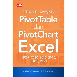 PANDUAN LENGKAP PIVOTTABLE DAN PIVOTCHART EXCEL 2007, 2010, 2013, 2016, 2019, 2021 PANDUAN LENGKAP PIVOTTABLE DAN PIVOTCHART EXCEL 2007, 2010, 2013, 2016, 2019, 2021