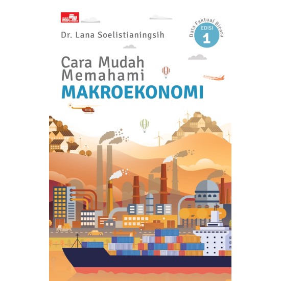 Cara Mudah Memahami Makroekonomi: Data Faktual Bicara - Edisi 1