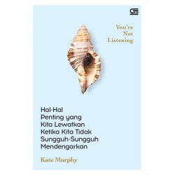 You’re Not Listening: Hal-Hal Penting yang Kita Lewatkan Ketika Kita Tidak Sungguh-Sungguh Mendengarkan You’re Not Listening: Hal-Hal Penting yang Kita Lewatkan Ketika Kita Tidak Sungguh-Sungguh Mendengarkan