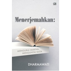 MENERJEMAHKAN: MENGURAI MAKNA, MENGUNTAI KATA MENERJEMAHKAN: MENGURAI MAKNA, MENGUNTAI KATA