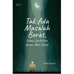 Tak Ada Masalah Berat, Selama Jarak Kita dengan Allah Dekat Tak Ada Masalah Berat, Selama Jarak Kita dengan Allah Dekat