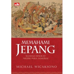 Memahami Jepang - Sejarah Singkat Negeri Para Samurai Memahami Jepang - Sejarah Singkat Negeri Para Samurai