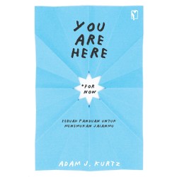 You Are Here (For Now): Sebuah Panduan untuk Menemukan Jalanmu You Are Here (For Now): Sebuah Panduan untuk Menemukan Jalanmu