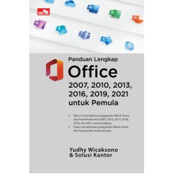 Panduan Lengkap Office 2007, 2010, 2013, 2016, 2019, 2021 untuk Pemula Panduan Lengkap Office 2007, 2010, 2013, 2016, 2019, 2021 untuk Pemula
