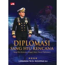 DIPLOMASI SANG HIU KENCANA: Sang Hiu Kencana sebagai Aktor Naval Diplomacy DIPLOMASI SANG HIU KENCANA: Sang Hiu Kencana sebagai Aktor Naval Diplomacy