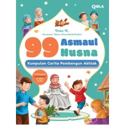 99 ASMAUL HUSNA : KUMPULAN CERITA PEMBANGUN AKHLAK 99 ASMAUL HUSNA : KUMPULAN CERITA PEMBANGUN AKHLAK