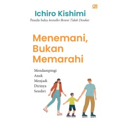 Menemani, Bukan Memarahi : Mendampingi Anak Menjadi Dirinya Sendiri Menemani, Bukan Memarahi : Mendampingi Anak Menjadi Dirinya Sendiri