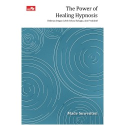 The Power of Healing Hypnosis: Bekerja dengan Lebih Sehat, Bahagia, dan Produktif The Power of Healing Hypnosis: Bekerja dengan Lebih Sehat, Bahagia, dan Produktif