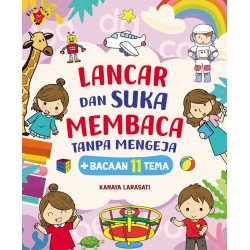 Lancar dan Suka Membaca Tanpa Mengeja + Bacaan 11 Tema Lancar dan Suka Membaca Tanpa Mengeja + Bacaan 11 Tema
