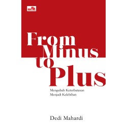 From Minus to Plus: Mengubah Keterbatasan Menjadi Kelebihan From Minus to Plus: Mengubah Keterbatasan Menjadi Kelebihan