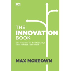 The Innovation Book: Cara Mengelola Ide dan Eksekusinya untuk Mencapai Hasil Terbaik The Innovation Book: Cara Mengelola Ide dan Eksekusinya untuk Mencapai Hasil Terbaik