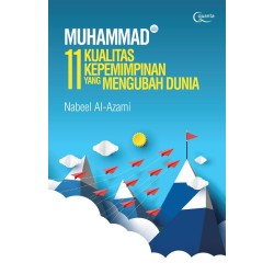 MUHAMMAD (saw.): 11 Kualitas Kepemimpinan yang Mengubah Dunia MUHAMMAD (saw.): 11 Kualitas Kepemimpinan yang Mengubah Dunia