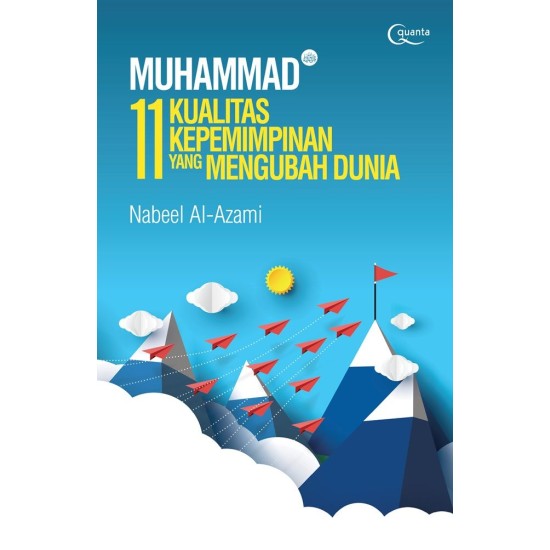 MUHAMMAD (saw.): 11 Kualitas Kepemimpinan yang Mengubah Dunia