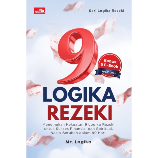 9 Logika Rezeki: Menemukan Kekuatan 9 Logika Rezeki untuk Sukses Finansial dan Spiritual. Nasib Berubah dalam 99 Hari.