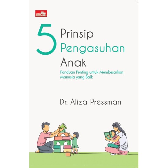 5 PRINSIP PENGASUHAN ANAK, Panduan Penting untuk Membesarkan Manusia yang Baik