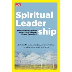 Spiritual Leadership: Kepemimpinan Holistik Dalam Meningkatkan Kinerja Organisasi Spiritual Leadership: Kepemimpinan Holistik Dalam Meningkatkan Kinerja Organisasi