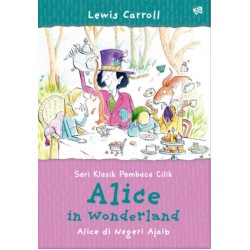 Seri Klasik Pembaca Cilik: Alice in Wonderland (Alice di Negeri Ajaib) Seri Klasik Pembaca Cilik: Alice in Wonderland (Alice di Negeri Ajaib)