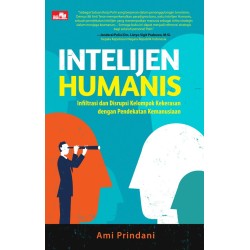 INTELIJEN HUMANIS - Infiltrasi dan Disrupsi Kelompok Kekerasan dengan Pendekatan Kemanusiaan