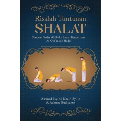 Risalah Tuntunan Shalat: Panduan Shalat Wajib dan Sunah Berdasarkan Al-Qur’an dan Hadis Risalah Tuntunan Shalat: Panduan Shalat Wajib dan Sunah Berdasarkan Al-Qur’an dan Hadis