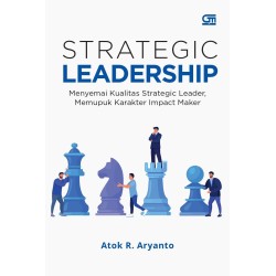 Strategic Leadership: Menyemai Kualitas Strategic Leader, Memupuk Karakter Impact Maker