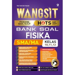 WANGSIT (Pawang Soal Sulit) HOTS Bank Soal Fisika SMA/MA Kelas 10, 11, 12