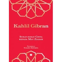Kahlil Gibran: Surat-surat Cinta Kepada May Ziadah Kahlil Gibran: Surat-surat Cinta Kepada May Ziadah