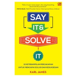 Say It & Solve It - 10 Keterampilan Percakapan untuk Mencapai Solusi dan Kesuksesan Say It & Solve It - 10 Keterampilan Percakapan untuk Mencapai Solusi dan Kesuksesan