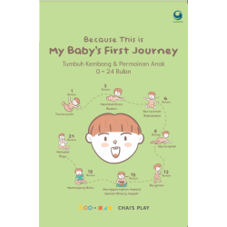 Because This is My Baby’s First Journey: Tumbuh Kembang & Permainan Anak Usia 0 – 24 Bulan Because This is My Baby’s First Journey: Tumbuh Kembang & Permainan Anak Usia 0 – 24 Bulan