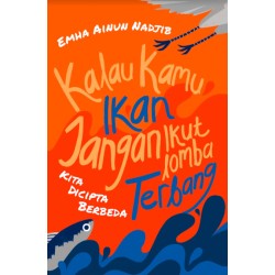 Kalau Kamu Ikan Jangan Ikut Lomba Terbang Kalau Kamu Ikan Jangan Ikut Lomba Terbang