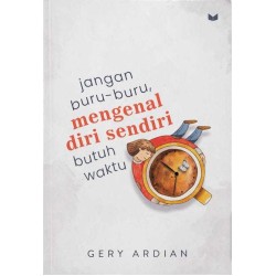 Jangan Buru-Buru, Mengenal Diri Sendiri Butuh Waktu  Jangan Buru-Buru, Mengenal Diri Sendiri Butuh Waktu
