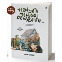 Ternyata Menjadi Dewasa Itu Ternyata Menjadi Dewasa Itu