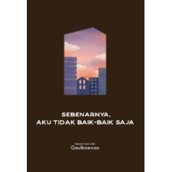 Sebenarnya, Aku Tidak Baik-baik Saja Sebenarnya, Aku Tidak Baik-baik Saja