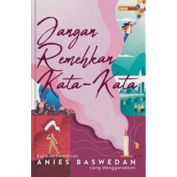 Jangan Remehkan Kata-Kata Jangan Remehkan Kata-Kata