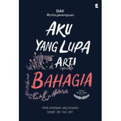 Aku Yang Lupa Arti Bahagia Aku Yang Lupa Arti Bahagia