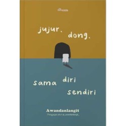 Jujur, Dong, Sama Diri Sendiri Jujur, Dong, Sama Diri Sendiri
