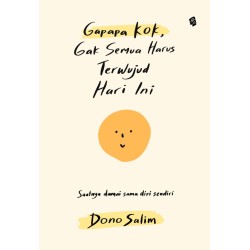 Gapapa Kok, Gak Semua Harus Terwujud Hari Ini Gapapa Kok, Gak Semua Harus Terwujud Hari Ini